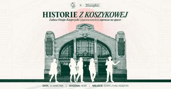 Historie z Koszykowej | PoWarszawsku x Hala Koszyki