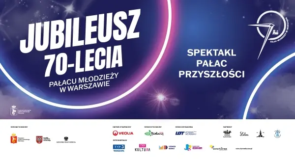  70. rocznica powstania Pałacu Młodzieży w Warszawie | spektakl Pałac Przyszłości