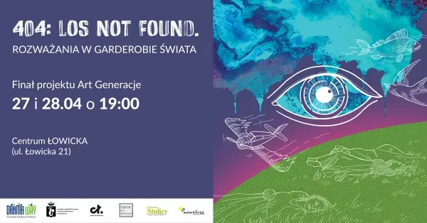 404: Los not found. Rozważania w garderobie świata. Finał IX edycji projektu Art Generacje