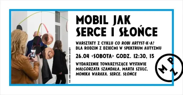 Mobil jak serce i Słońce | Warsztaty dla rodzin z dziećmi w spektrum autyzmu [godz. 12:30 i 15:00]