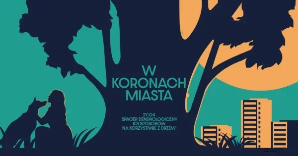 Spacer dendrologiczny w Koronach Miasta | 101 sposobów na korzystanie z drzew