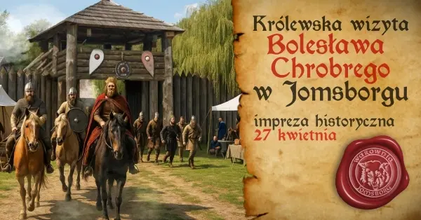 Królewska wizyta Bolesława Chrobrego w JOMSBORGU - impreza historyczna