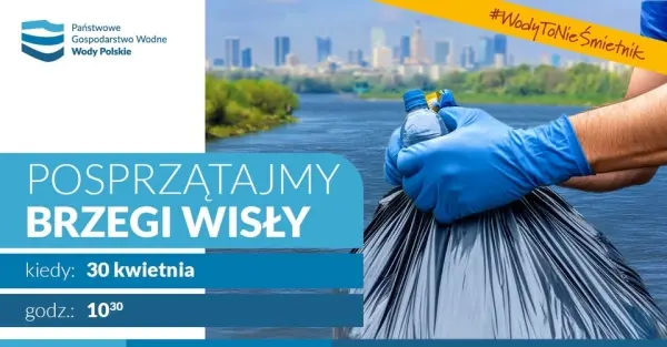 #WodyToNieŚmietnik - posprzątajmy brzegi Wisły