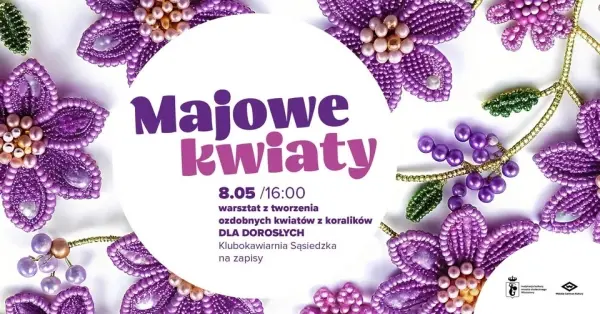 Majowe kwiaty - warsztat z tworzenia ozdobnych kwiatów z koralików - DLA DOROSŁYCH