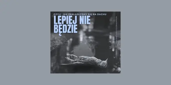 Lepiej nie będzie. Czyli jak znalazłyśmy się na dachu
