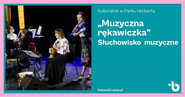 Kulturalnie w Parku Herberta | Dla dzieci | “Muzyczna rękawiczka” | Muzyka Łączy