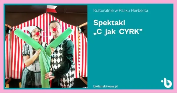 Kulturalnie w Parku Herberta | Dla dzieci | “C jak Cyrk” | Teatr Chrząszcz w Trzcinie