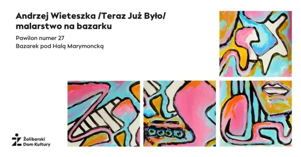 Andrzej Wieteszka /Teraz Już Było/ wystawa malarstwa