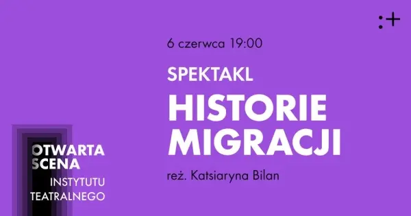 Spektakl „Historie migracji” | Otwarta Scena IT