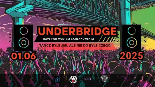 UNDERBRIDGE // RAVE POD MOSTEM ŁAZIENKOWSKIM