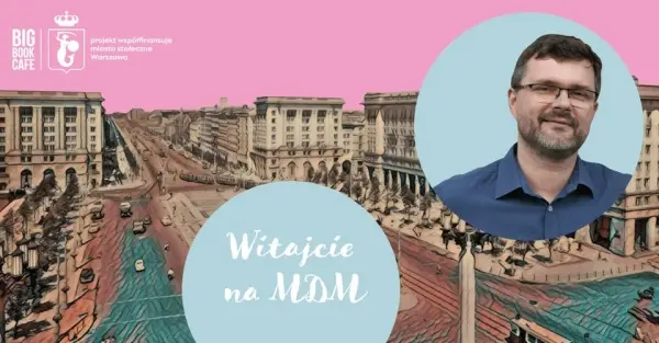 Krzysztof Mordyński o ideale socjalistycznego miasta - dzielnicy znanej jako MDM! 