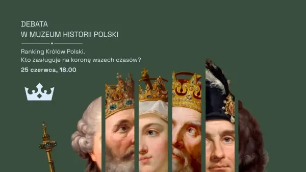 Debata w Muzeum Historii Polski – Ranking Królów Polski. Kto zasługuje na koronę wszech czasów?