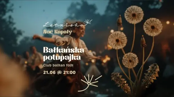 Bałkańska Potupajka: Noc Kupały w Letnisku