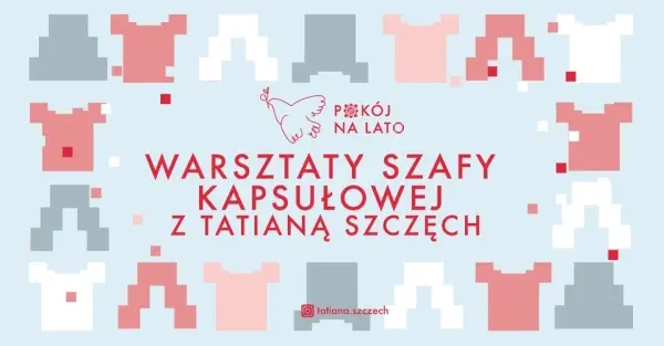 Warsztaty szafy kapsułowej z Tatianą Szczęch [godz. 11:00 i 15:00]