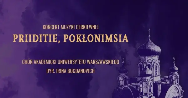 Koncert Chóru Akademickiego UW - "Priiditie, pokłonimsia"