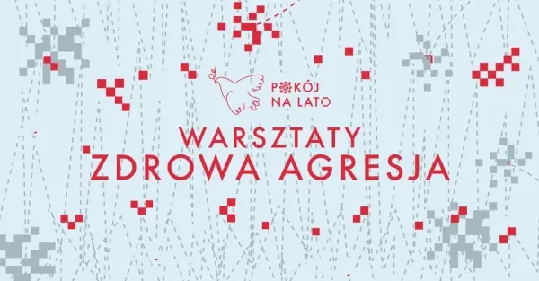 Warsztaty w Pokoju na lato | Zdrowa agresja