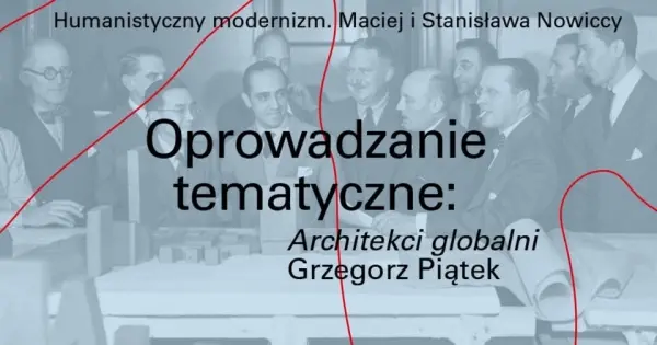 Oprowadzanie tematyczne z Grzegorzem Piątkiem: architekci globalni ○ Humanistyczny modernizm