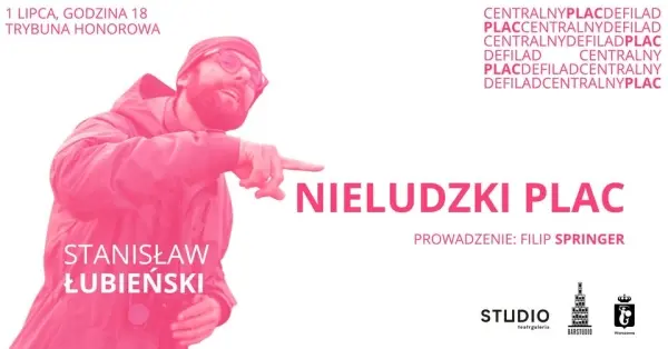 Nieludzki plac - spotkanie ze Stanisławem Łubieńskim w ramach cyklu Centralny Plac Defilad