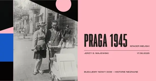 PRAGA 1945 | spacer miejski | BUDUJEMY NOWY DOM – HISTORIE NIEZNANE
