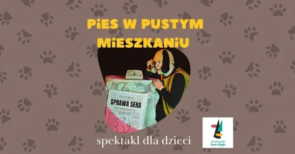 Spektakl dla dzieci "Pies w pustym mieszkaniu"