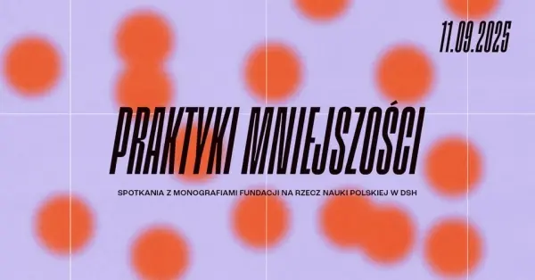 Praktyki mniejszości. | NAUKA OBJAŚNIA ŚWIAT. Spotkania z monografiami FNP
