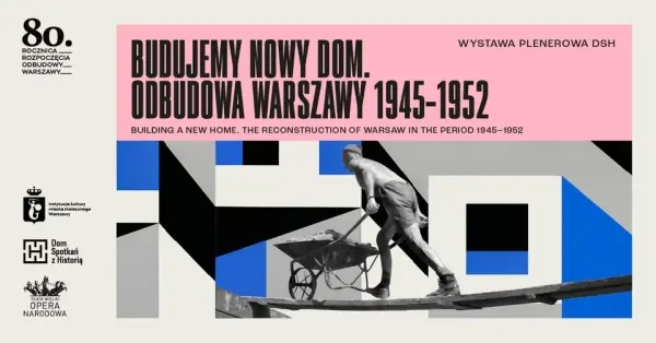 BUDUJEMY NOWY DOM. Odbudowa Warszawy w latach 1945–1952 | wystawa plenerowa