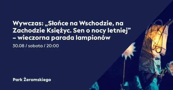 Wywczas: „Słońce na Wschodzie, na Zachodzie Księżyc. Sen o nocy letniej" - wieczorna parada lampionów