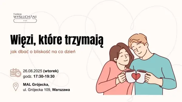 Więzi, które trzymają - jak dbać o bliskość na codzień