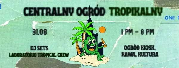 Centralny Ogród Tropikalny #1 | Piknik, grill, DJ sety @ OGRÓD