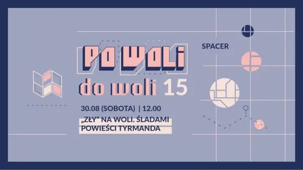 Po Woli do woli 15 | "Zły" na Woli. Śladem powieści Tyrmanda | Spacer 