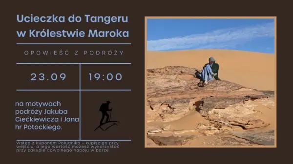 Ucieczka do Tangeru w Królestwie Maroka- na motywach podróży Jakuba Ciećkiewicza i Jana Potockiego