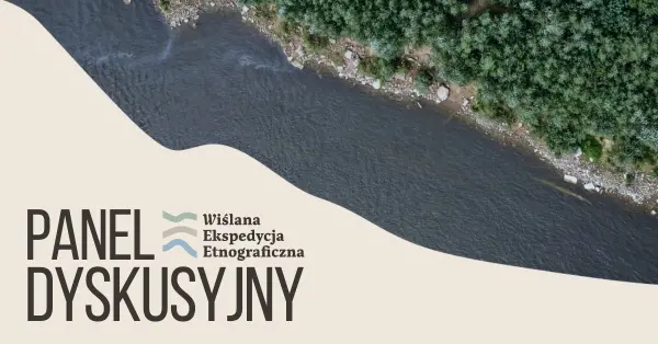 Panel dyskusyjny o przyszłości rzek | Wiślana Ekspedycja Etnograficzna 3