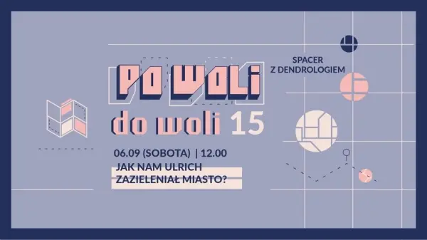 Po Woli do woli 15 | Jak nam Ulrich zazieleniał miasto? | spacer z dendrologiem