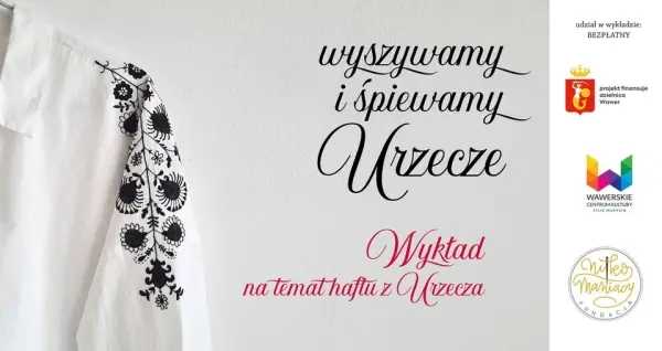 Wyszywamy i śpiewamy Urzecze / wykład na temat haftu z Urzecza
