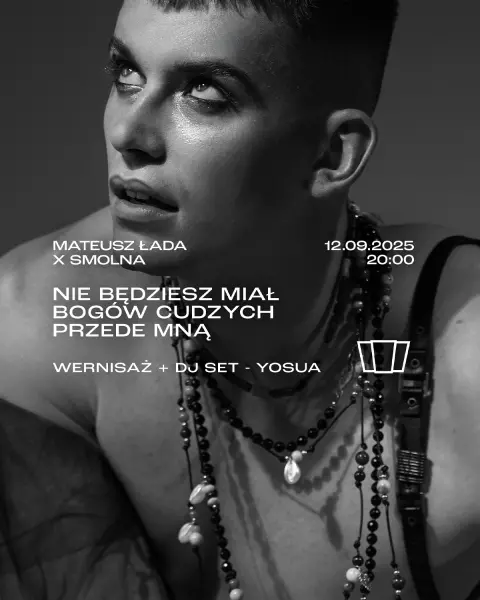 Smolna x Mateusz Łada: "Nie będziesz miał bogów cudzych przede Mną" – wernisaż + DJ set