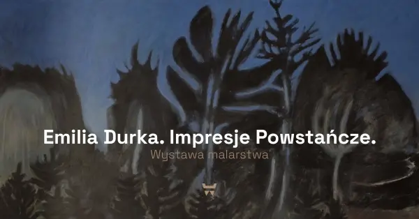 Emilia Durka. Impresje Powstańcze. Wystawa malarstwa