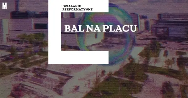 Bal na Placu |  performans w sercu miasta 