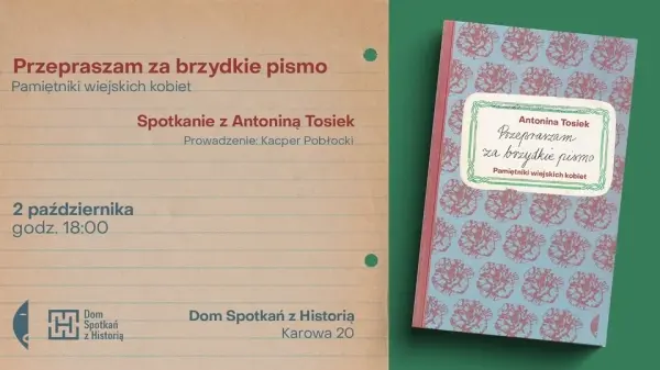 PRZEPRASZAM ZA BRZYDKIE PISMO. Spotkanie z Antoniną Tosiek