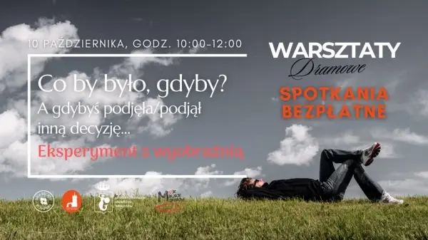 WARSZTATY DRAMOWE 1. Co by było, gdyby? A gdybyś podjęła/podjął inną decyzję… 