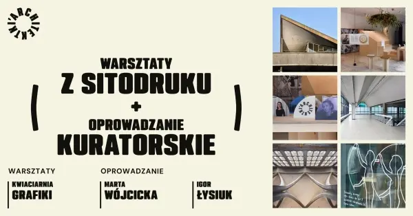 Architektki | 16:00 warsztaty z sitodruku | 18:00 oprowadzanie kuratorskie
