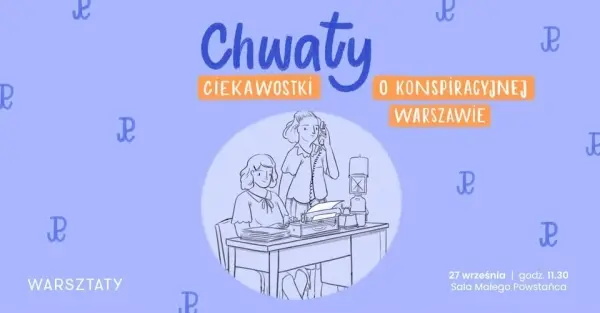 Warsztat dla dzieci: Chwaty – ciekawostki o konspiracyjnej Warszawie