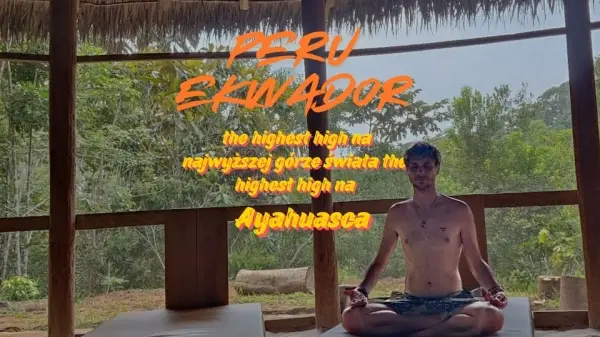 Peru/Ekwador: the highest high na Ayahuasca, the highest high na najwyższej górze świata