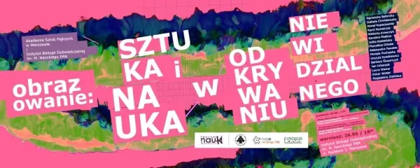 OBRAZOWANIE: SZTUKA I NAUKA W ODKRYWANIU NIEWIDZIALNEGO - otwarcie wystawy