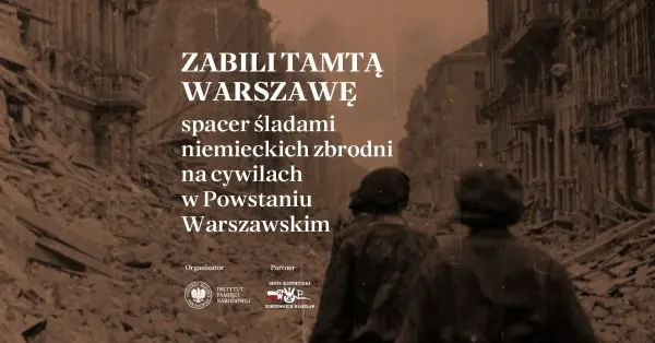 Zabili tamtą Warszawę - spacer śladami niemieckich zbrodni na cywilach w Powstaniu Warszawskim