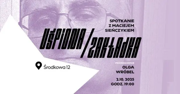 Uśpiona Zakładka: Spotkanie z Maciejem Sieńczykiem