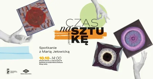 "Czas na sztukę, nareszcie!" - Spotkanie z Marią Jełowicką