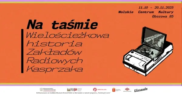 Na taśmie. Wielościeżkowa historia Zakładów Radiowych Kasprzaka - wystawa