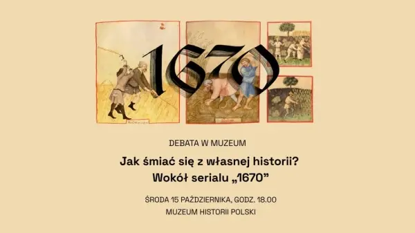 Jak śmiać się z własnej historii? Wokół serialu „1670”. Debata w Muzeum Historii Polski