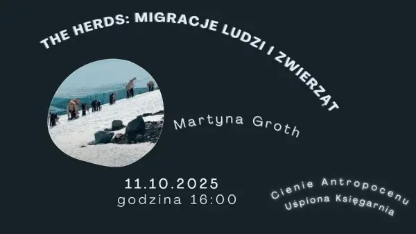 The Herds: migracje ludzi i zwierząt - wykład Martyny Groth
