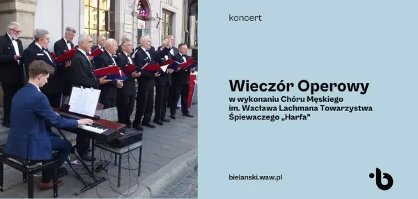 Wieczór Operowy w wykonaniu Chóru Męskiego im. Wacława Lachmana Towarzystwa Śpiewaczego „Harfa”